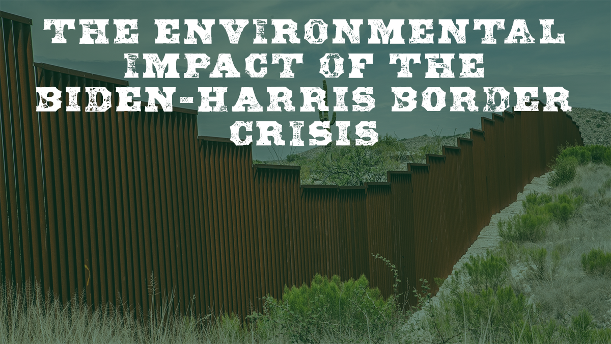 The Environmental Impact of the Biden-Harris Border Crisis